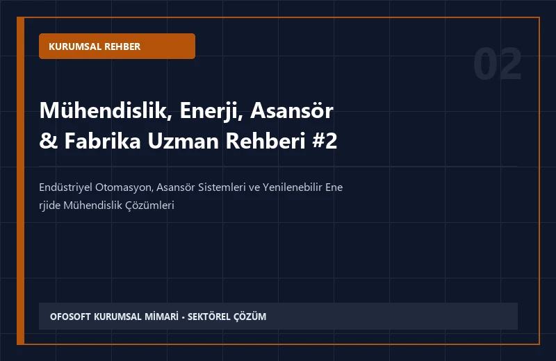 2026 Yılında Mühendislik, Enerji, Asansör & Fabrika Sektöründe Yeni Teknolojiler ve Kalite Standartları